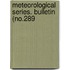 Meteorological Series. Bulletin (No.289