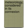 Meteorology, Considered In Its Connexion door Ph.D. Murphy Patrick
