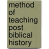 Method Of Teaching Post Biblical History by Martin Abraham Meyer