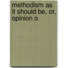 Methodism As It Should Be, Or, Opinion O door Elihu