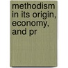Methodism In Its Origin, Economy, And Pr by James Dixon