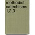 Methodist Catechisms; 1,2,3