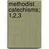 Methodist Catechisms; 1,2,3 by Methodist Church