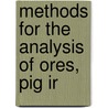 Methods For The Analysis Of Ores, Pig Ir by Francis C. Phillips