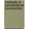 Methods Of Constitutional Construction by Theodore Albert Schroeder