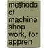 Methods Of Machine Shop Work, For Appren