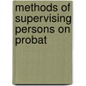 Methods Of Supervising Persons On Probat by New York State Probation Commission