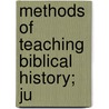 Methods Of Teaching Biblical History; Ju door Edward Nathaniel Calisch