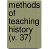 Methods Of Teaching History (V. 37) door Andrew Dickson White