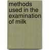 Methods Used In The Examination Of Milk by Christian Barthel