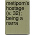 Metipom's Hostage (V. 32); Being A Narra