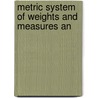 Metric System Of Weights And Measures An door Henk Barnard
