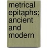 Metrical Epitaphs; Ancient And Modern by John Booth