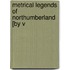 Metrical Legends Of Northumberland [By V