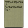 Metrical Legends Of Northumberland [By V by James Service