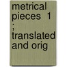 Metrical Pieces  1 ; Translated And Orig by Nathaniel Langdon Frothingham