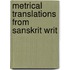 Metrical Translations From Sanskrit Writ