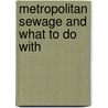 Metropolitan Sewage And What To Do With by Edward Monson