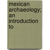 Mexican Archaeology; An Introduction To door Thomas Athol Joyce