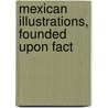 Mexican Illustrations, Founded Upon Fact by Mark Beaufoy