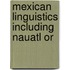 Mexican Linguistics Including Nauatl Or