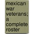 Mexican War Veterans; A Complete Roster