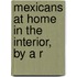 Mexicans At Home In The Interior, By A R
