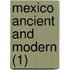 Mexico Ancient And Modern (1)
