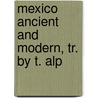 Mexico Ancient And Modern, Tr. By T. Alp by Michel Chevalier