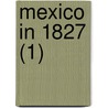Mexico In 1827 (1) by Sir Henry George Ward