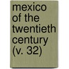 Mexico Of The Twentieth Century (V. 32) by Percy Falcke Martin