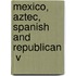 Mexico, Aztec, Spanish And Republican  V