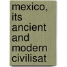 Mexico, Its Ancient And Modern Civilisat by Enock