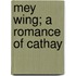 Mey Wing; A Romance Of Cathay