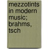 Mezzotints In Modern Music; Brahms, Tsch by James Hunker