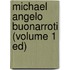 Michael Angelo Buonarroti (Volume 1 Ed)