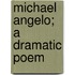 Michael Angelo; A Dramatic Poem