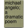 Michael Angelo; A Dramatic Poem door Henry Wardsworth Longfellow