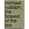 Michael Rudolph;  The Bravest Of The Bra door Eliza Ann Dupuy