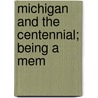 Michigan And The Centennial; Being A Mem door McCracken