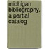 Michigan Bibliography. A Partial Catalog