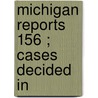 Michigan Reports  156 ; Cases Decided In by Michigan. Supr Court