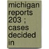 Michigan Reports  203 ; Cases Decided In