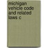 Michigan Vehicle Code And Related Laws C