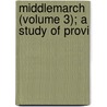 Middlemarch (Volume 3); A Study Of Provi door George Eliott