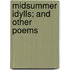 Midsummer Idylls; And Other Poems