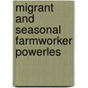 Migrant And Seasonal Farmworker Powerles door United States. Labor