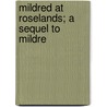 Mildred At Roselands; A Sequel To Mildre door Martha Finley