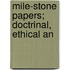 Mile-Stone Papers; Doctrinal, Ethical An