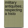 Military Antiquities; Respecting A Histo door Francis Grole
